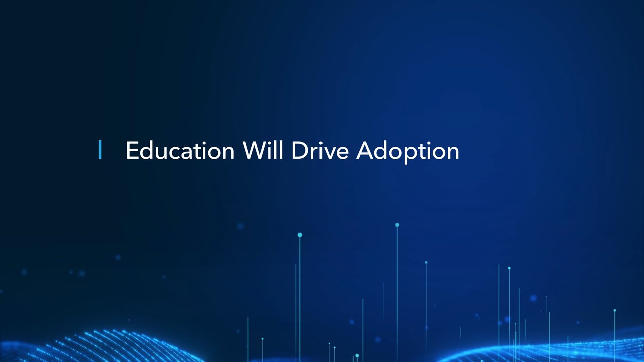 Education Will Drive Adoption - 01:32